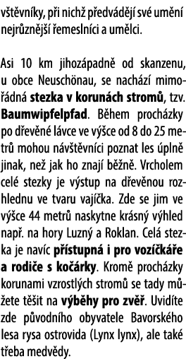 v t vn ky, p i nich p edv d j  sv  um n  nejr zn j    emesln ci a um lci. Asi 10 km jihoz padn  od skanzenu, u obce ...