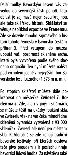 Dal  toulky Bavorsk m lesem v s zavedou do severn j     sti poho  . Tato oblast je zaj mav  nejen svou krajinou, ale...