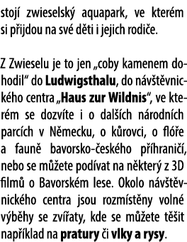stoj zwieselsk  aquapark, ve kter m si p ijdou na sv  d ti i jejich rodi e.﻿ Z Zwieselu je to jen „coby kamenem doho...