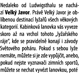 Nedaleko od Ludwigsthalu se nach z Velk  Javor. Pr v  Velk  Javor je obl benou destinac  ly a   v ech v kov ch kateg...
