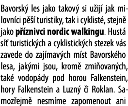 Bavorsk les jako takov  si u ij  jak milovn ci p    turistiky, tak i cyklist , stejn  jako p  znivci nordic walkingu...