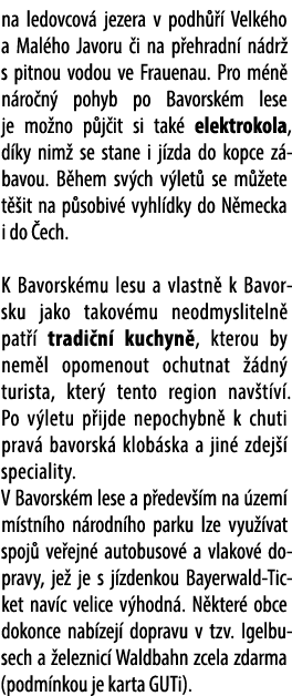 na ledovcov jezera v podh    Velk ho a Mal ho Javoru  i na p ehradn  n dr  s pitnou vodou ve Frauenau. Pro m n  n ro...