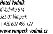 Hotel Vodn k K Vodn ku 614 385 01 Vimperk +420 602 499 122 www.vimperk vodnik.cz