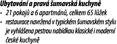 Ubytov n a prav   umavsk  kuchyn  • 21 pokoj  a 6 apartm n , celkem 65 l  ek • restaurace navr en  v typick m  umavs...
