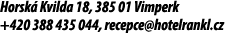 Horsk Kvilda 18, 385 01 Vimperk +420 388 435 044, recepce@hotelrankl.cz