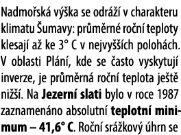 Nadmo sk v  ka se odr    v charakteru klimatu  umavy: pr m rn  ro n  teploty klesaj  a  ke 3° C v nejvy   ch poloh c...