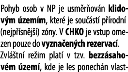 Pohyb osob v NP je usm r ov n klidov m zem m, kter  je sou  st  p  rodn  (nejp  sn j  ) z ny. V CHKO je vstup omezen...