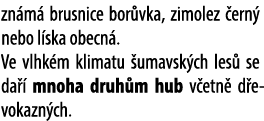zn m brusnice bor vka, zimolez  ern  nebo l ska obecn . Ve vlhk m klimatu  umavsk ch les  se da   mnoha druh m hub v...