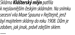 Skl rna Kl tersk  ml n pat ila k nejslavn j  m  esk m skl rn m. Na sn mku secesn  vila Maxe Spauna v Rej tejn , jen ...