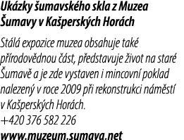 Uk zky umavsk ho skla z Muzea  umavy v Ka persk ch Hor ch St l  expozice muzea obsahuje tak  p  rodov dnou   st, p e...