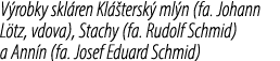 V robky skl ren Kl tersk  ml n (fa. Johann L tz, vdova), Stachy (fa. Rudolf Schmid) a Ann n (fa. Josef Eduard Schmid)