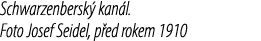 Schwarzenbersk kan l. Foto Josef Seidel, p ed rokem 1910