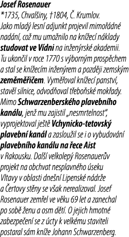 Josef Rosenauer *1735, Chval iny, †1804, . Krumlov. Jako mlad  lesn  adjunkt projevil mimo  dn  nad n , co  mu umo n...