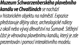 Muzeum Schwarzenbersk ho plavebn ho kan lu ve Chval in ch se nach z v historick m objektu na n m st . Expozice p eds...