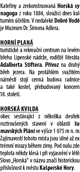 Kate iny a zrekonstruovan Horsk  synagoga z roku 1884, slou  c  dnes kulturn m   el m. V nedalek  Dobr  Vod  je Muze...