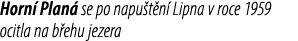 Horn Plan  se po napu t n  Lipna v roce 1959 ocitla na b ehu jezera