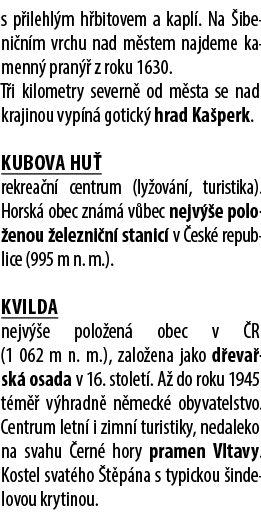 s p ilehl m h bitovem a kapl . Na ibeni n m vrchu nad m stem najdeme kamenn  pran   z roku 1630. T i kilometry sever...