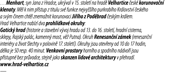 …Menhart, syn Jana z Hradce, ukr val v 15. stolet na hrad  Velhartice  esk  korunova n  klenoty. M l k nim p  stup z...