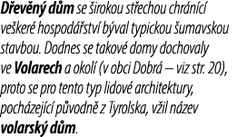 D ev n d m se  irokou st echou chr n c  ve ker  hospod  stv  b val typickou  umavskou stavbou. Dodnes se takov  domy...