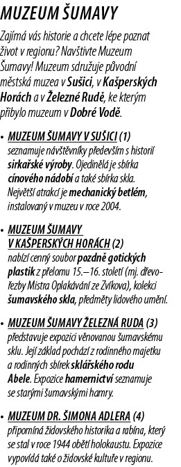 Muzeum umavy Zaj m  v s historie a chcete l pe poznat  ivot v regionu? Nav tivte Muzeum  umavy! Muzeum sdru uje p vo...