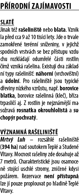 P rodn  zaj mavosti Slat  Jinak t   ra elini t  nebo blata. Vznikla p ed cca 9 a  10 tis ci lety. Jde o trvale zamok...