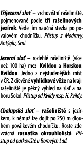  T jezern  sla  – vrchovi tn  ra elini t , pojmenovan  podle t   ra elinov ch jez rek. Vede j m nau n  stezka po pov...