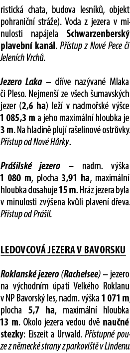 ristick chata, budova lesn k , objekt pohrani n  str  e). Voda z jezera v minulosti nap jela Schwarzenbersk  plavebn...