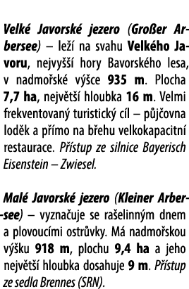  Velk Javorsk  jezero (Gro er Arbersee) – le   na svahu Velk ho Javoru, nejvy    hory Bavorsk ho lesa, v nadmo sk  v...