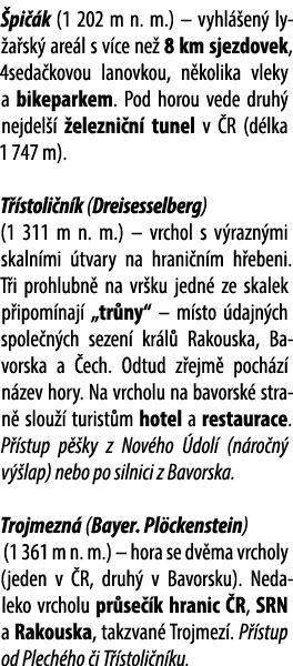  pi k (1 202 m n. m.) – vyhl  en  ly a sk  are l s v ce ne  8 km sjezdovek, 4seda kovou lanovkou, n kolika vleky a b...