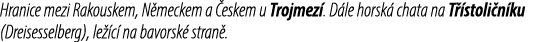 Hranice mezi Rakouskem, N meckem a eskem u Trojmez . D le horsk  chata na T  stoli n ku (Dreisesselberg), le  c  na ...