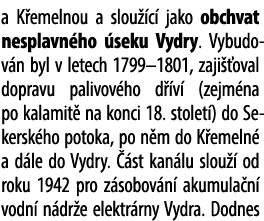 a K emelnou a slou c  jako obchvat nesplavn ho  seku Vydry. Vybudov n byl v letech 1799–1801, zaji  oval dopravu pal...